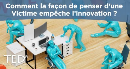 Comment la façon de penser d'une Victime empêche l'innovation