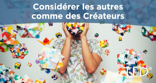 Considérer les autres comme des Créateurs