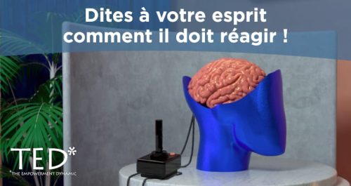 Dites à votre esprit comment il doit réagir